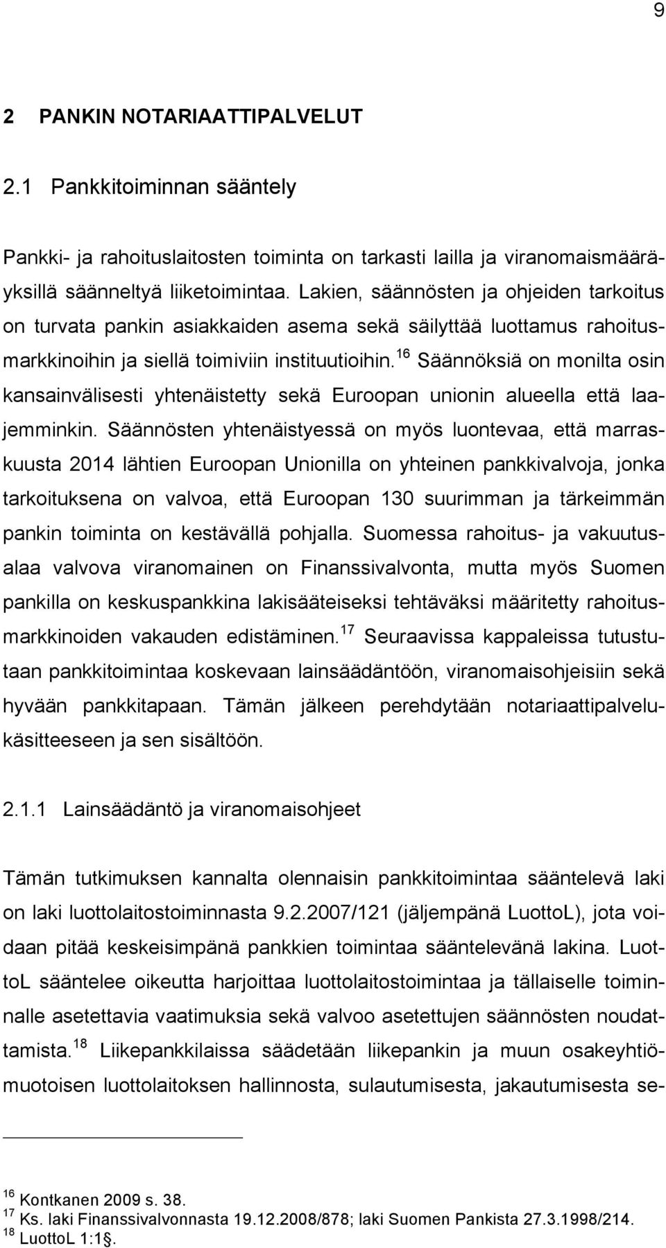 16 Säännöksiä on monilta osin kansainvälisesti yhtenäistetty sekä Euroopan unionin alueella että laajemminkin.