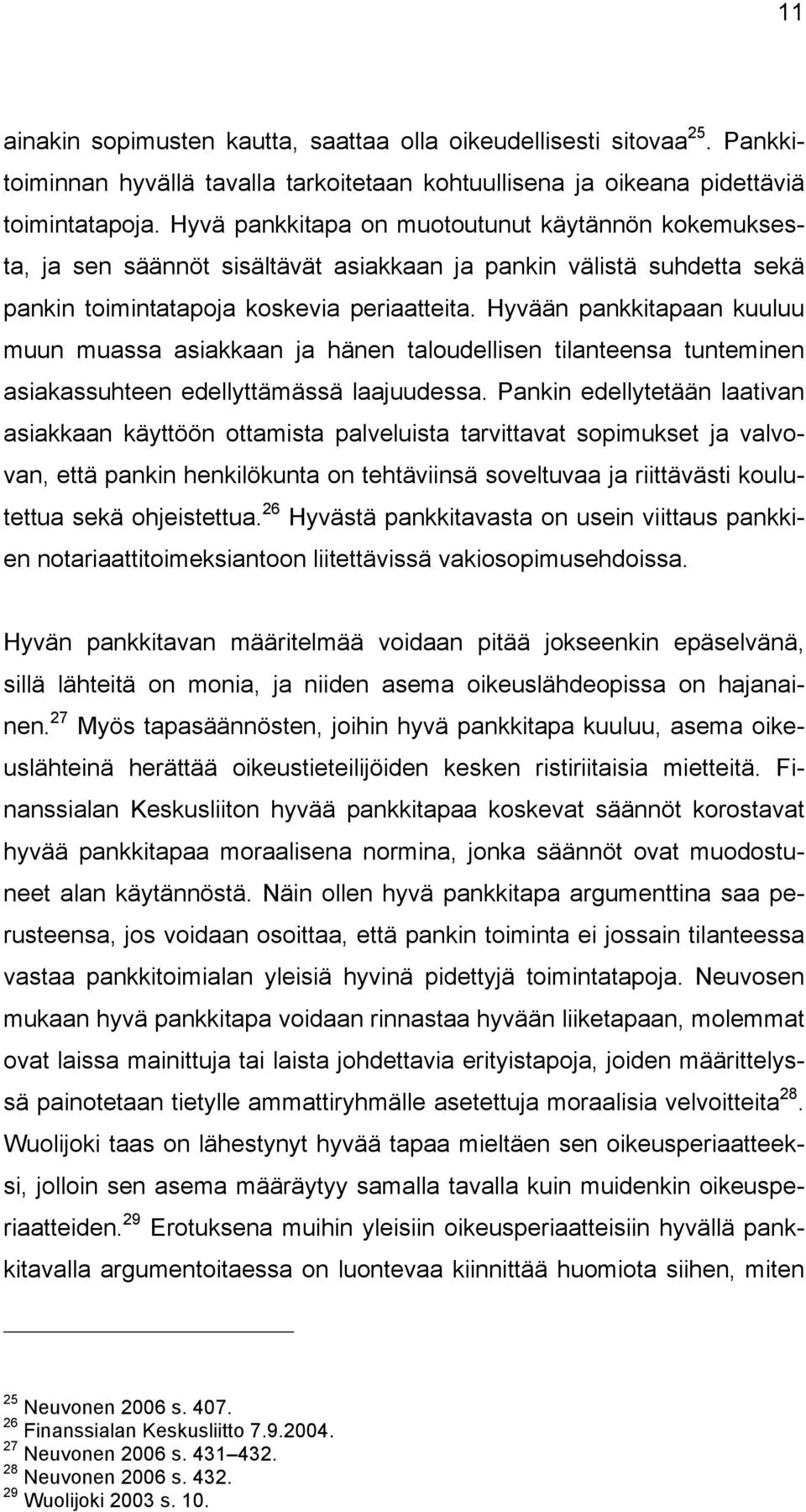 Hyvään pankkitapaan kuuluu muun muassa asiakkaan ja hänen taloudellisen tilanteensa tunteminen asiakassuhteen edellyttämässä laajuudessa.