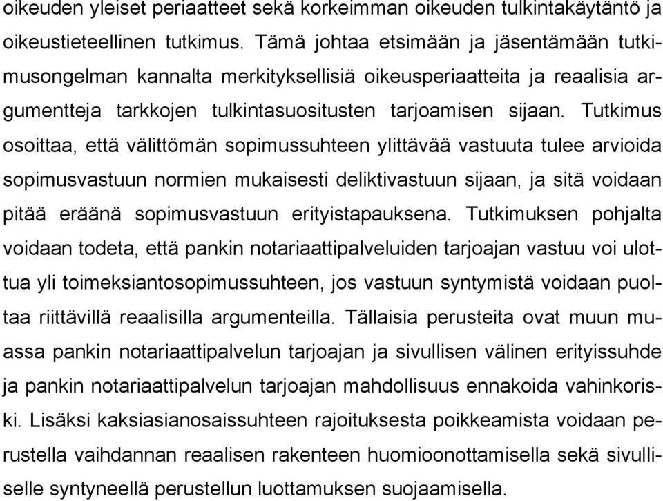 Tutkimus osoittaa, että välittömän sopimussuhteen ylittävää vastuuta tulee arvioida sopimusvastuun normien mukaisesti deliktivastuun sijaan, ja sitä voidaan pitää eräänä sopimusvastuun
