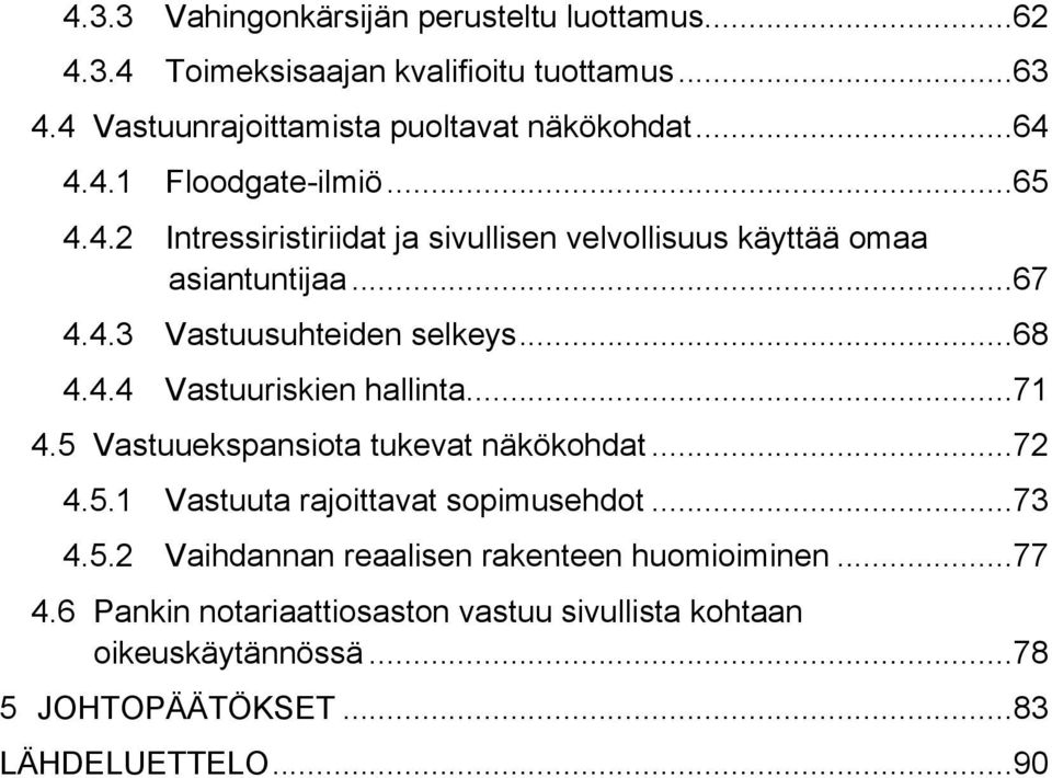 .. 71 4.5 Vastuuekspansiota tukevat näkökohdat... 72 4.5.1 Vastuuta rajoittavat sopimusehdot... 73 4.5.2 Vaihdannan reaalisen rakenteen huomioiminen.