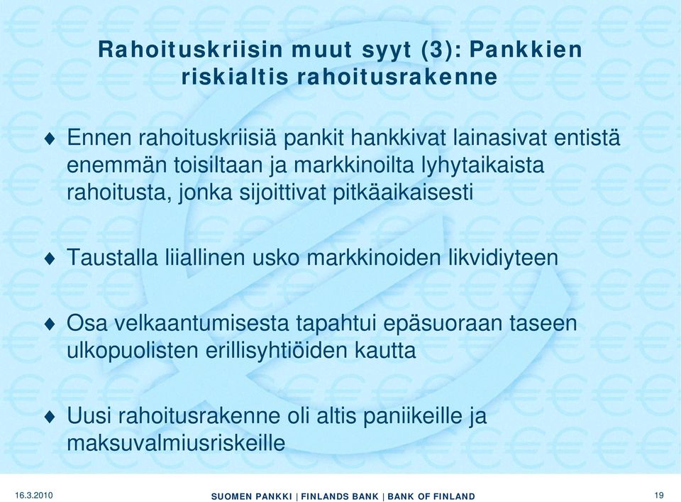 pitkäaikaisesti Taustalla liiallinen usko markkinoiden likvidiyteen Osa velkaantumisesta tapahtui