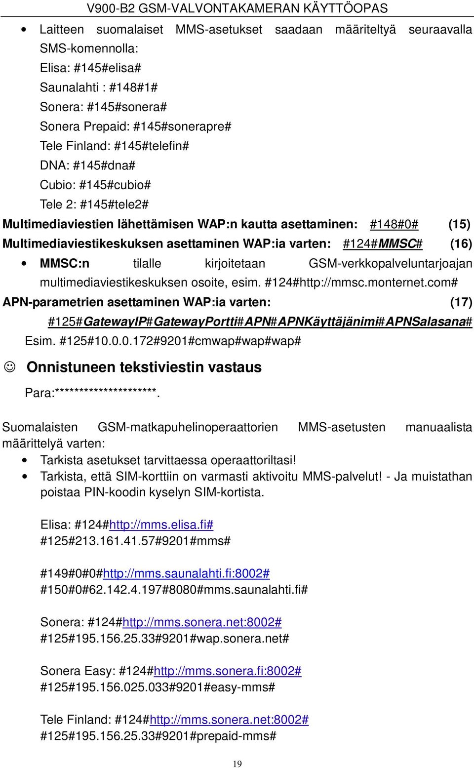 #124#MMSC# (16) MMSC:n tilalle kirjoitetaan GSM-verkkopalveluntarjoajan multimediaviestikeskuksen osoite, esim. #124#http://mmsc.monternet.