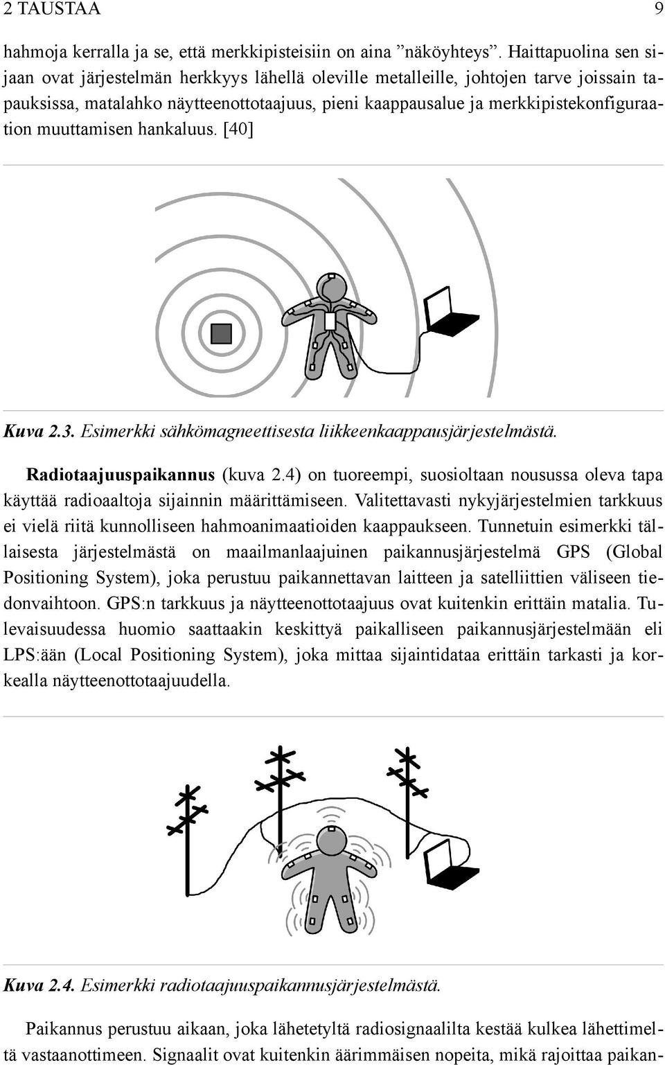 muuttamisen hankaluus. [40] Kuva 2.3. Esimerkki sähkömagneettisesta liikkeenkaappausjärjestelmästä. Radiotaajuuspaikannus (kuva 2.