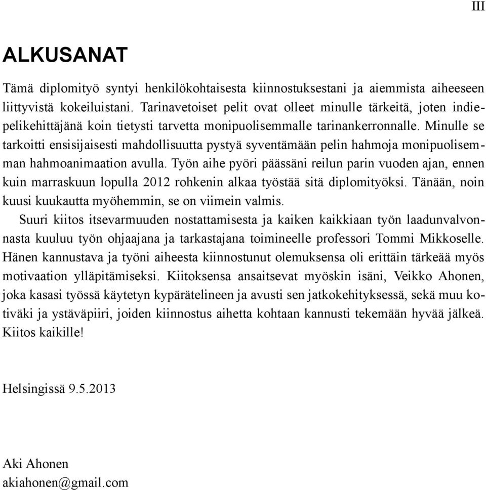 Minulle se tarkoitti ensisijaisesti mahdollisuutta pystyä syventämään pelin hahmoja monipuolisemman hahmoanimaation avulla.