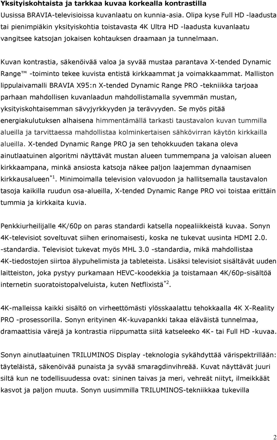 Kuvan kontrastia, säkenöivää valoa ja syvää mustaa parantava X-tended Dynamic Range -toiminto tekee kuvista entistä kirkkaammat ja voimakkaammat.