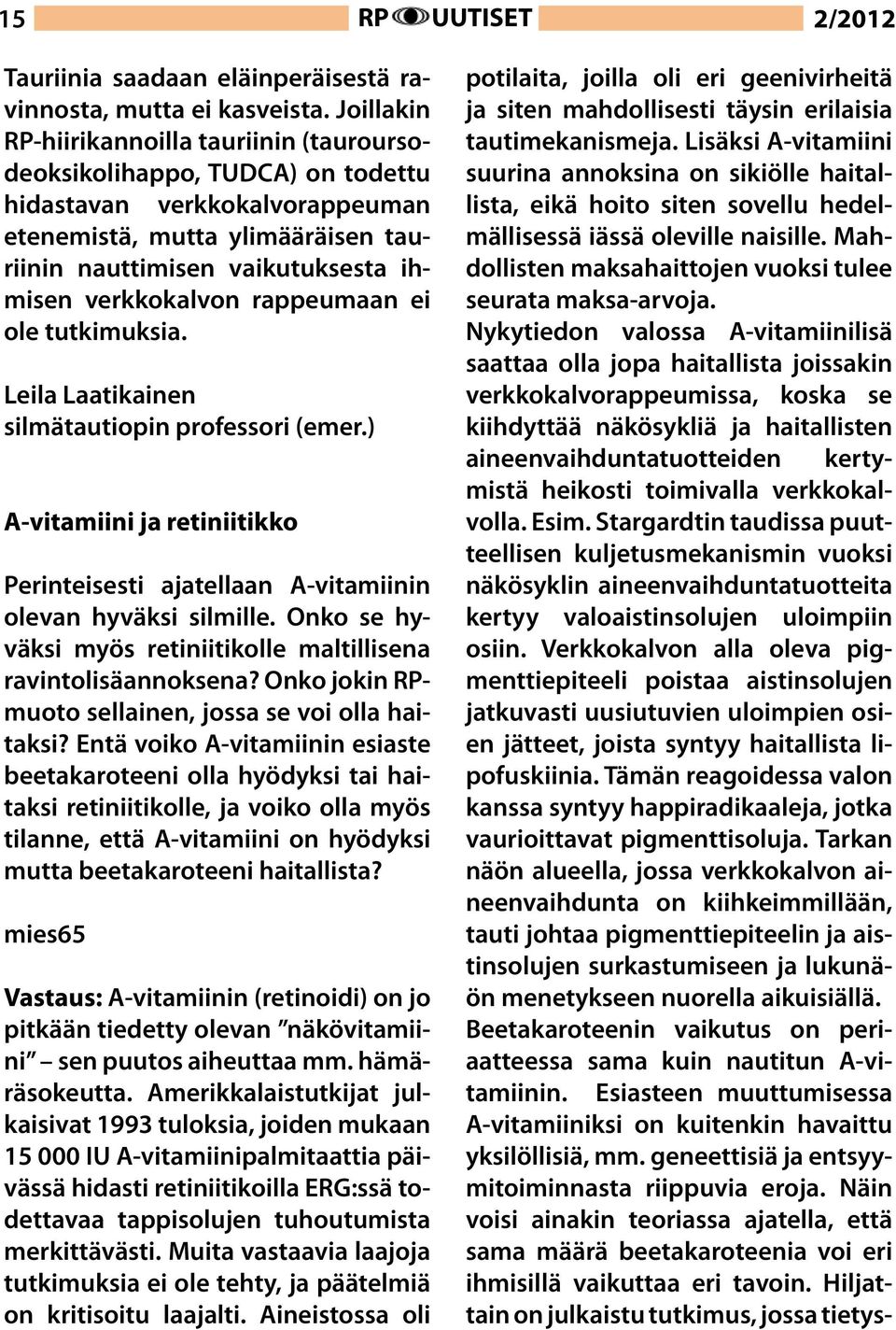 verkkokalvon rappeumaan ei ole tutkimuksia. Leila Laatikainen silmätautiopin professori (emer.) A-vitamiini ja retiniitikko Perinteisesti ajatellaan A-vitamiinin olevan hyväksi silmille.