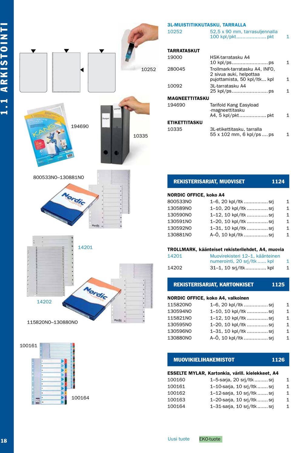 .. ps 1 MAGNEETTITASKU 194690 Tarifold Kang Easyload -magneettitasku A4, 5 kpl/pkt... pkt 1 ETIKETTITASKU 10335 3L-etikettitasku, tarralla 55 x 102 mm, 6 kpl/ps.