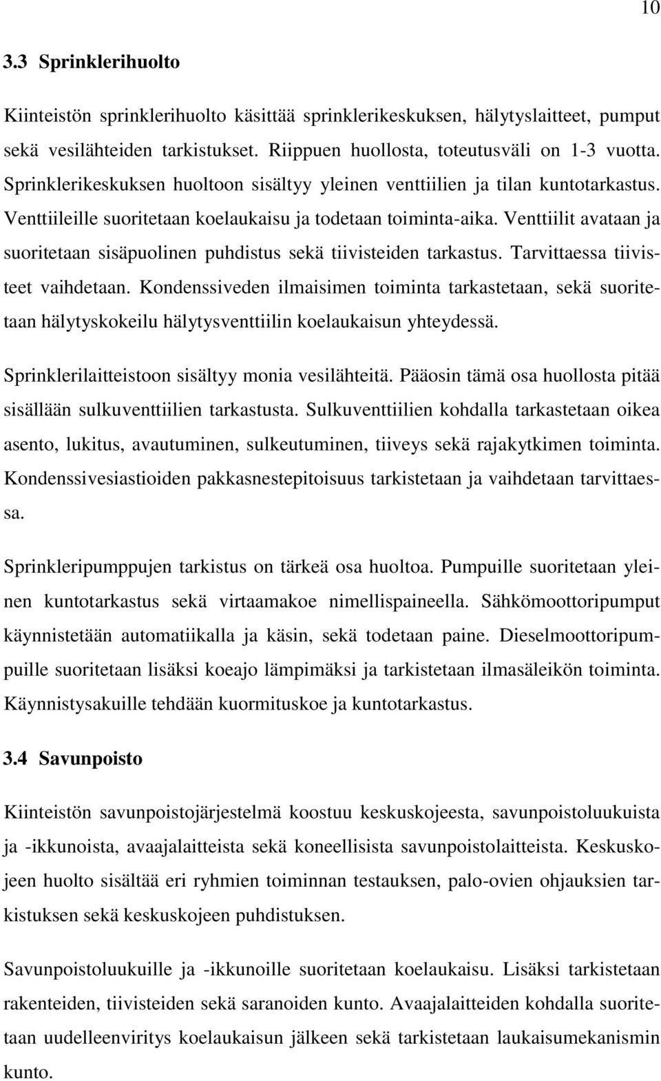 Venttiilit avataan ja suoritetaan sisäpuolinen puhdistus sekä tiivisteiden tarkastus. Tarvittaessa tiivisteet vaihdetaan.