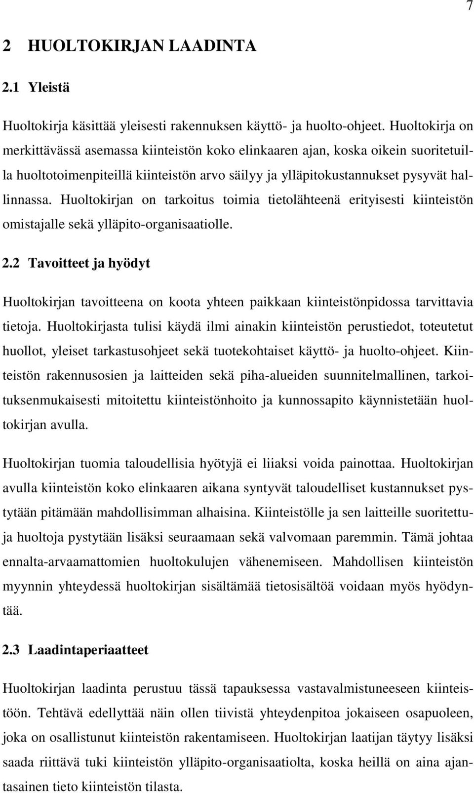 Huoltokirjan on tarkoitus toimia tietolähteenä erityisesti kiinteistön omistajalle sekä ylläpito-organisaatiolle. 2.