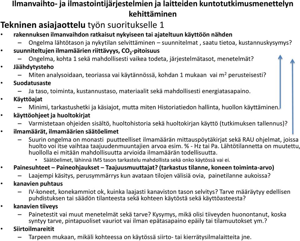 suunniteltujen ilmamäärien riittävyys, CO 2 -pitoisuus Ongelma, kohta 1 sekä mahdollisesti vaikea todeta, järjestelmätasot, menetelmät?