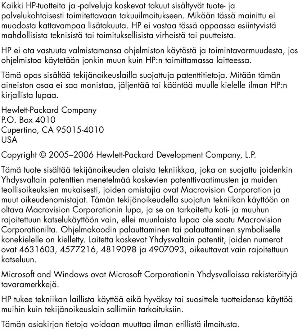 HP ei ota vastuuta valmistamansa ohjelmiston käytöstä ja toimintavarmuudesta, jos ohjelmistoa käytetään jonkin muun kuin HP:n toimittamassa laitteessa.