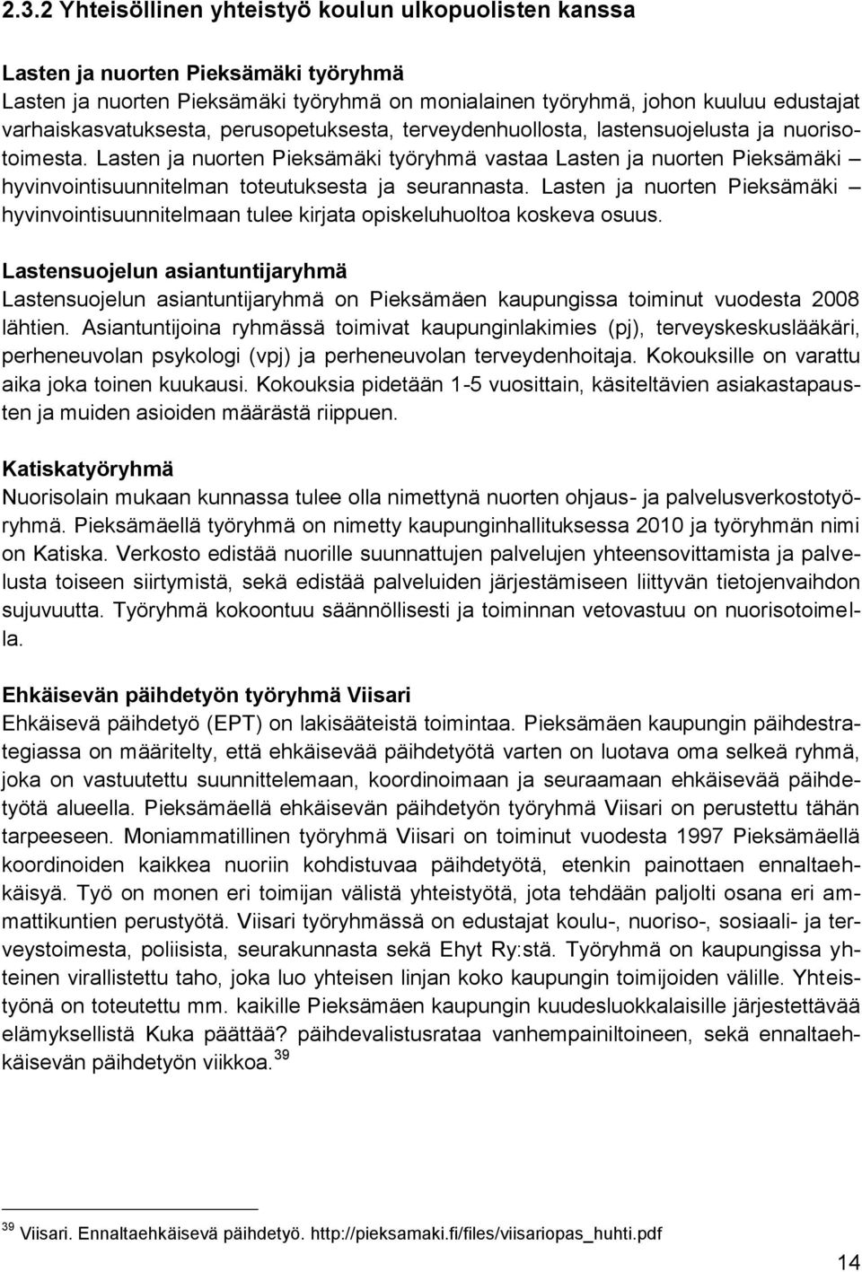 Lasten ja nuorten Pieksämäki työryhmä vastaa Lasten ja nuorten Pieksämäki hyvinvointisuunnitelman toteutuksesta ja seurannasta.