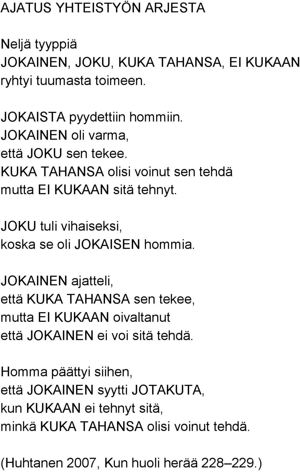 JOKU tuli vihaiseksi, koska se oli JOKAISEN hommia.