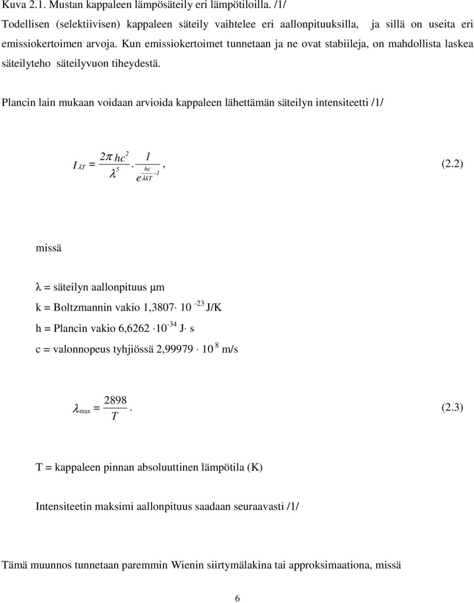 Plancin lain mukaan voidaan arvioida kappaleen lähettämän säteilyn intensiteetti /1/ I λt 2 2π hc 1 =., (2.