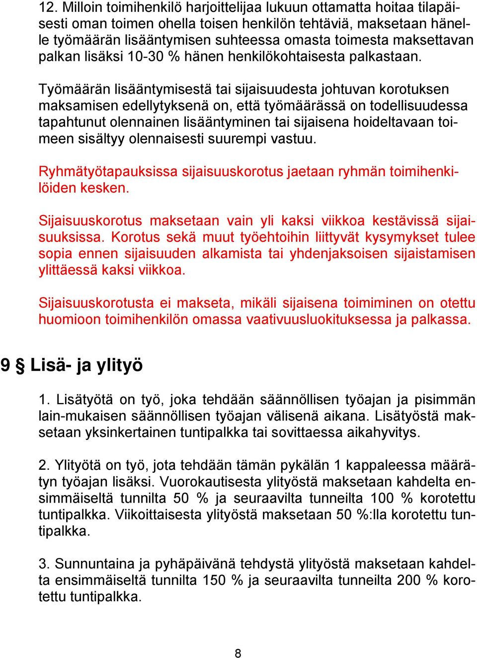 Työmäärän lisääntymisestä tai sijaisuudesta johtuvan korotuksen maksamisen edellytyksenä on, että työmäärässä on todellisuudessa tapahtunut olennainen lisääntyminen tai sijaisena hoideltavaan toimeen