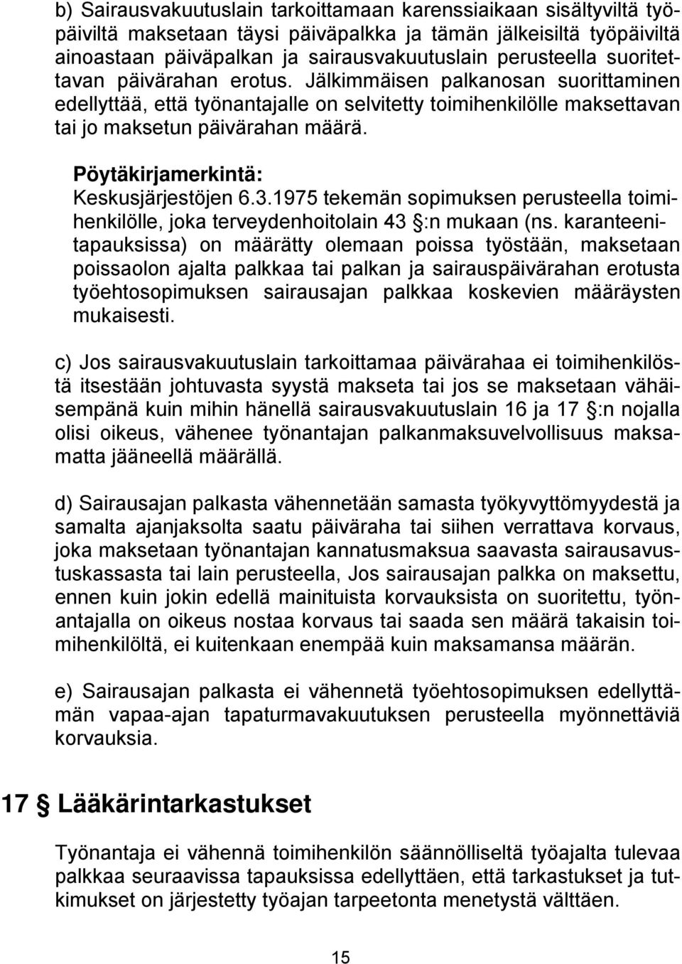 Pöytäkirjamerkintä: Keskusjärjestöjen 6.3.1975 tekemän sopimuksen perusteella toimihenkilölle, joka terveydenhoitolain 43 :n mukaan (ns.