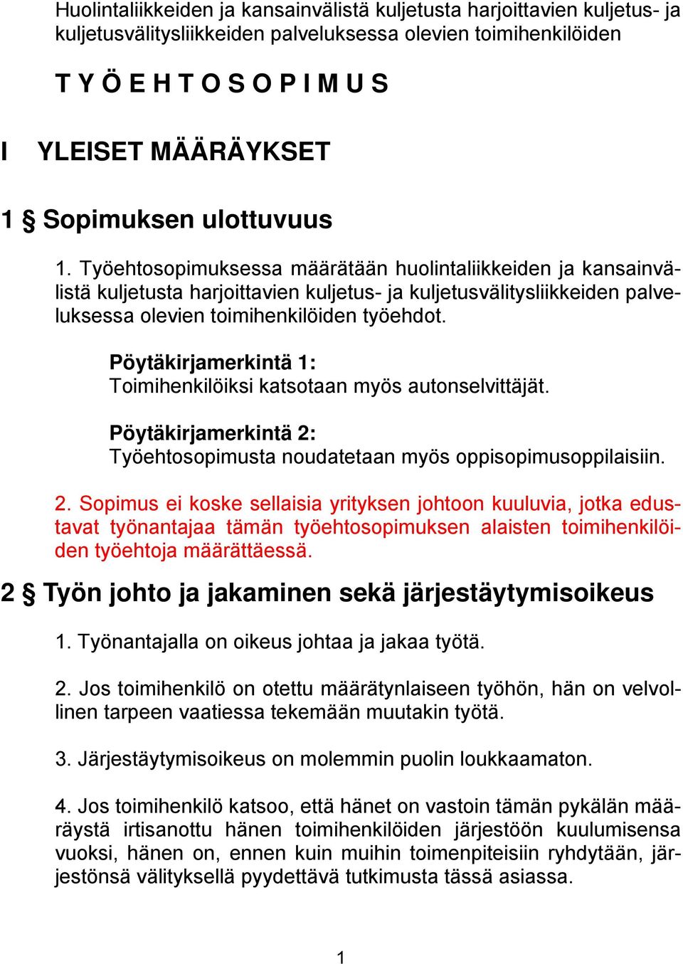 Työehtosopimuksessa määrätään huolintaliikkeiden ja kansainvälistä kuljetusta harjoittavien kuljetus- ja kuljetusvälitysliikkeiden palveluksessa olevien toimihenkilöiden työehdot.