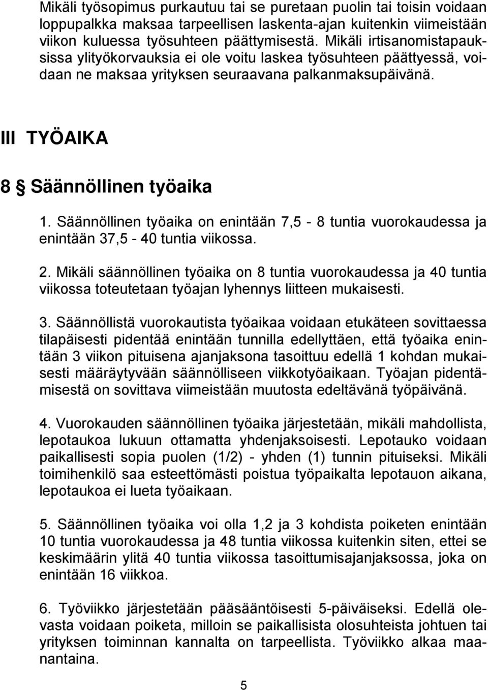 Säännöllinen työaika on enintään 7,5-8 tuntia vuorokaudessa ja enintään 37,5-40 tuntia viikossa. 2.