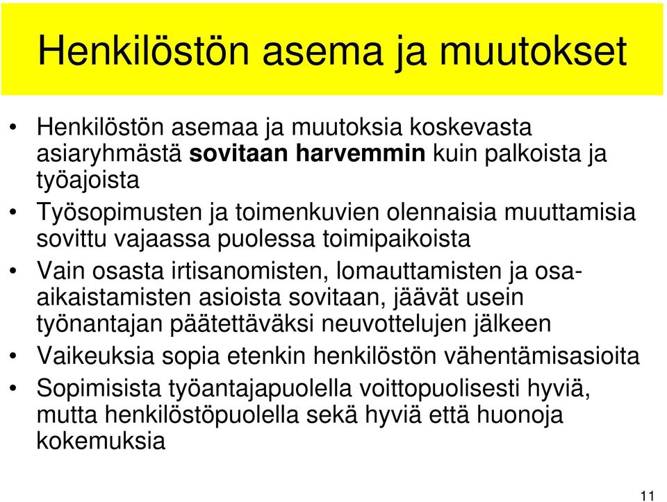 lomauttamisten ja osaaikaistamisten asioista sovitaan, jäävät usein työnantajan päätettäväksi neuvottelujen jälkeen Vaikeuksia sopia