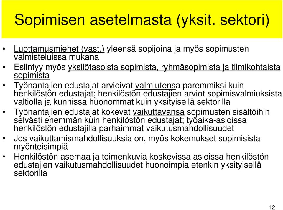 kuin henkilöstön edustajat; henkilöstön edustajien arviot sopimisvalmiuksista valtiolla ja kunnissa huonommat kuin yksityisellä sektorilla Työnantajien edustajat kokevat vaikuttavansa sopimusten