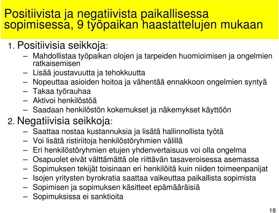 syntyä Takaa työrauhaa Aktivoi henkilöstöä Saadaan henkilöstön kokemukset ja näkemykset käyttöön 2.