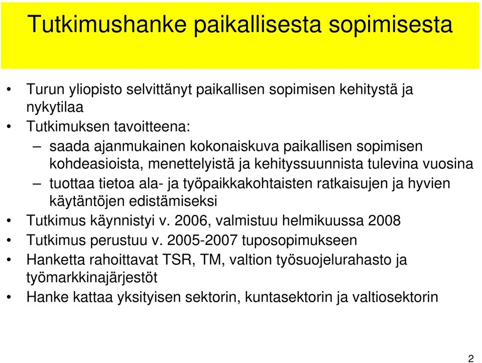 työpaikkakohtaisten ratkaisujen ja hyvien käytäntöjen edistämiseksi Tutkimus käynnistyi v. 2006, valmistuu helmikuussa 2008 Tutkimus perustuu v.