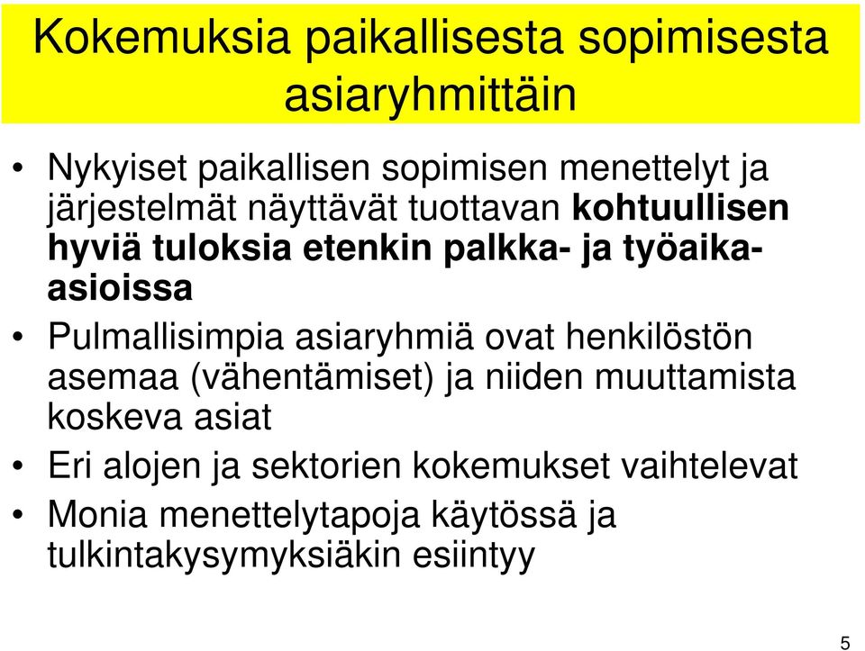 Pulmallisimpia asiaryhmiä ovat henkilöstön asemaa (vähentämiset) ja niiden muuttamista koskeva asiat