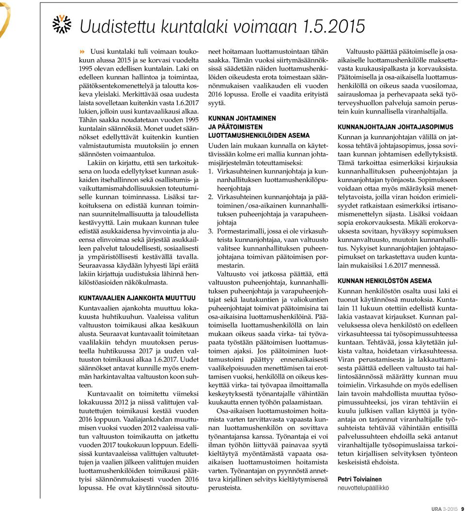 2017 lukien, jolloin uusi kuntavaalikausi alkaa. Tähän saakka noudatetaan vuoden 1995 kuntalain säännöksiä.