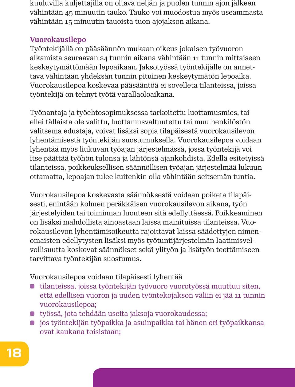 Jaksotyössä työntekijälle on annettava vähintään yhdeksän tunnin pituinen keskeytymätön lepoaika.