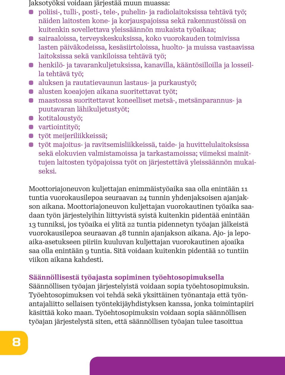 vankiloissa tehtävä työ; henkilö- ja tavarankuljetuksissa, kanavilla, kääntösilloilla ja losseilla tehtävä työ; aluksen ja rautatievaunun lastaus- ja purkaustyö; alusten koeajojen aikana