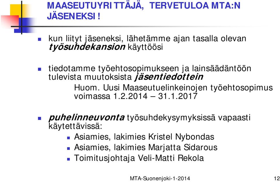 lainsäädäntöön tulevista muutoksista jäsentiedottein Huom. Uusi Maaseutuelinkeinojen työehtosopimus voimassa 1.2.