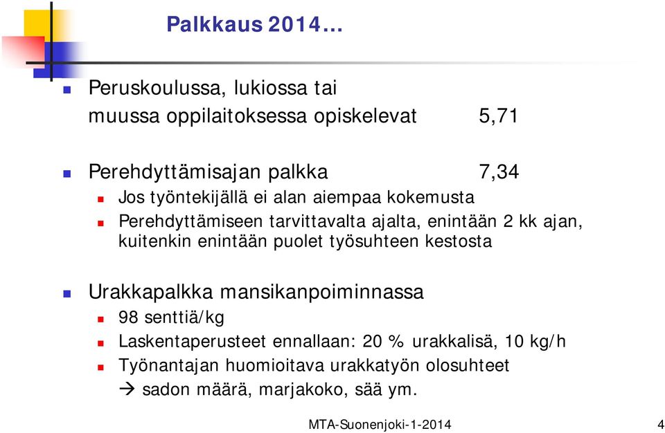 enintään puolet työsuhteen kestosta Urakkapalkka mansikanpoiminnassa 98 senttiä/kg Laskentaperusteet ennallaan: 20