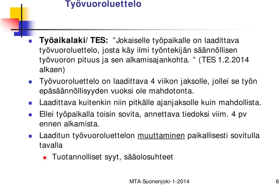 2014 alkaen) Työvuoroluettelo on laadittava 4 viikon jaksolle, jollei se työn epäsäännöllisyyden vuoksi ole mahdotonta.