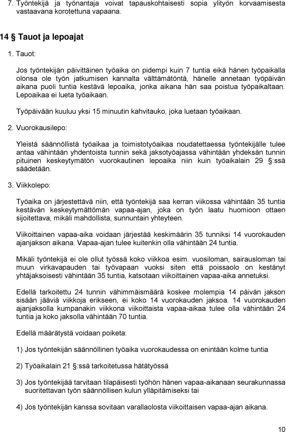 lepoaika, jonka aikana hän saa poistua työpaikaltaan. Lepoaikaa ei lueta työaikaan. Työpäivään kuuluu yksi 15 minuutin kahvitauko, joka luetaan työaikaan. 2.