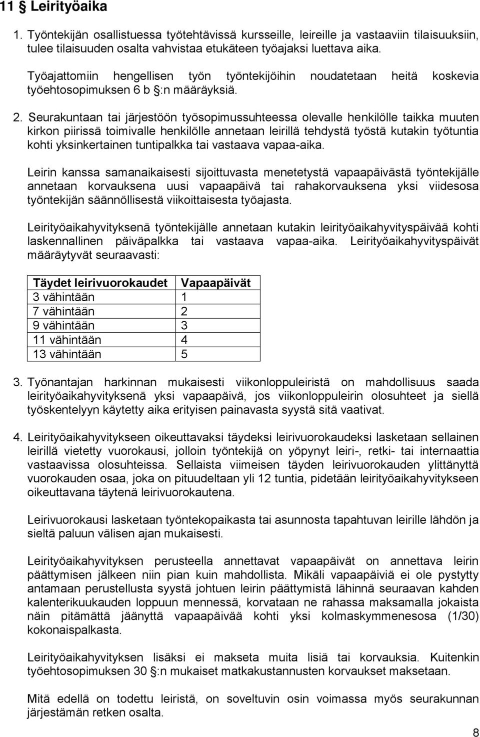 Seurakuntaan tai järjestöön työsopimussuhteessa olevalle henkilölle taikka muuten kirkon piirissä toimivalle henkilölle annetaan leirillä tehdystä työstä kutakin työtuntia kohti yksinkertainen