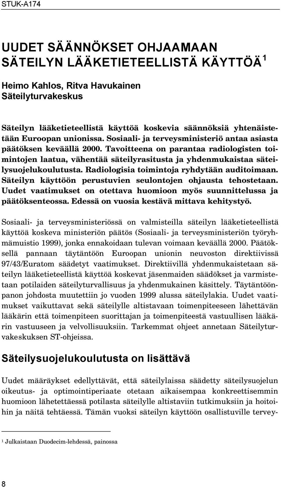 Tavoitteena on parantaa radiologisten toimintojen laatua, vähentää säteilyrasitusta ja yhdenmukaistaa säteilysuojelukoulutusta. Radiologisia toimintoja ryhdytään auditoimaan.