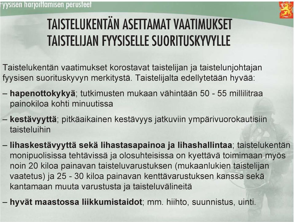 taisteluihin lihaskestävyyttä sekä lihastasapainoa ja lihashallintaa; taistelukentän monipuolisissa tehtävissä ja olosuhteisissa on kyettävä toimimaan myös noin 20 kiloa painavan