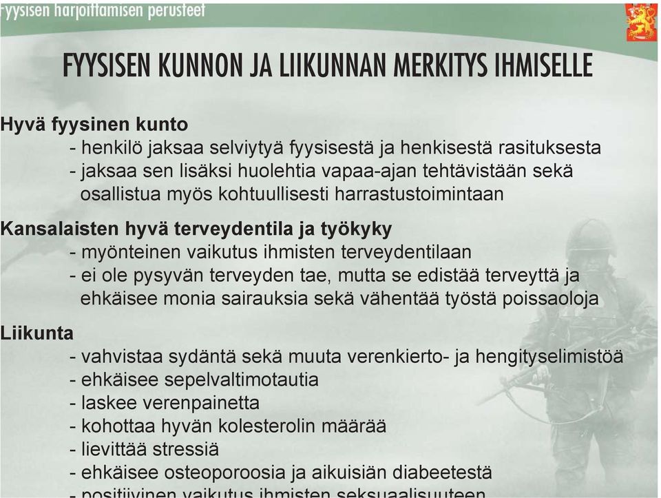 ei ole pysyvän terveyden tae, mutta se edistää terveyttä ja ehkäisee monia sairauksia sekä vähentää työstä poissaoloja iikunta - vahvistaa sydäntä sekä muuta verenkierto-