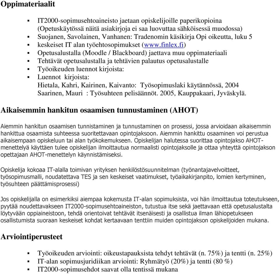 fi) Opetusalustalla (Moodle / Blackboard) jaettava muu oppimateriaali Tehtävät opetusalustalla ja tehtävien palautus opetusalustalle Työoikeuden luennot kirjoista: Luennot kirjoista: Hietala, Kahri,