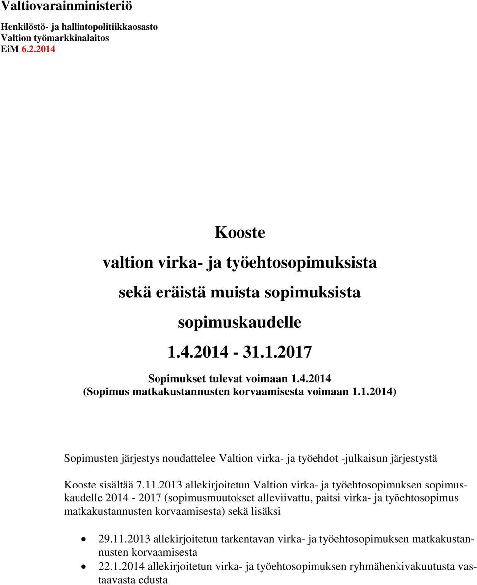 11.2013 allekirjoitetun Valtion virka- ja työehtosopimuksen sopimuskaudelle 2014-2017 (sopimusmuutokset alleviivattu, paitsi virka- ja työehtosopimus matkakustannusten korvaamisesta) sekä lisäksi 29.