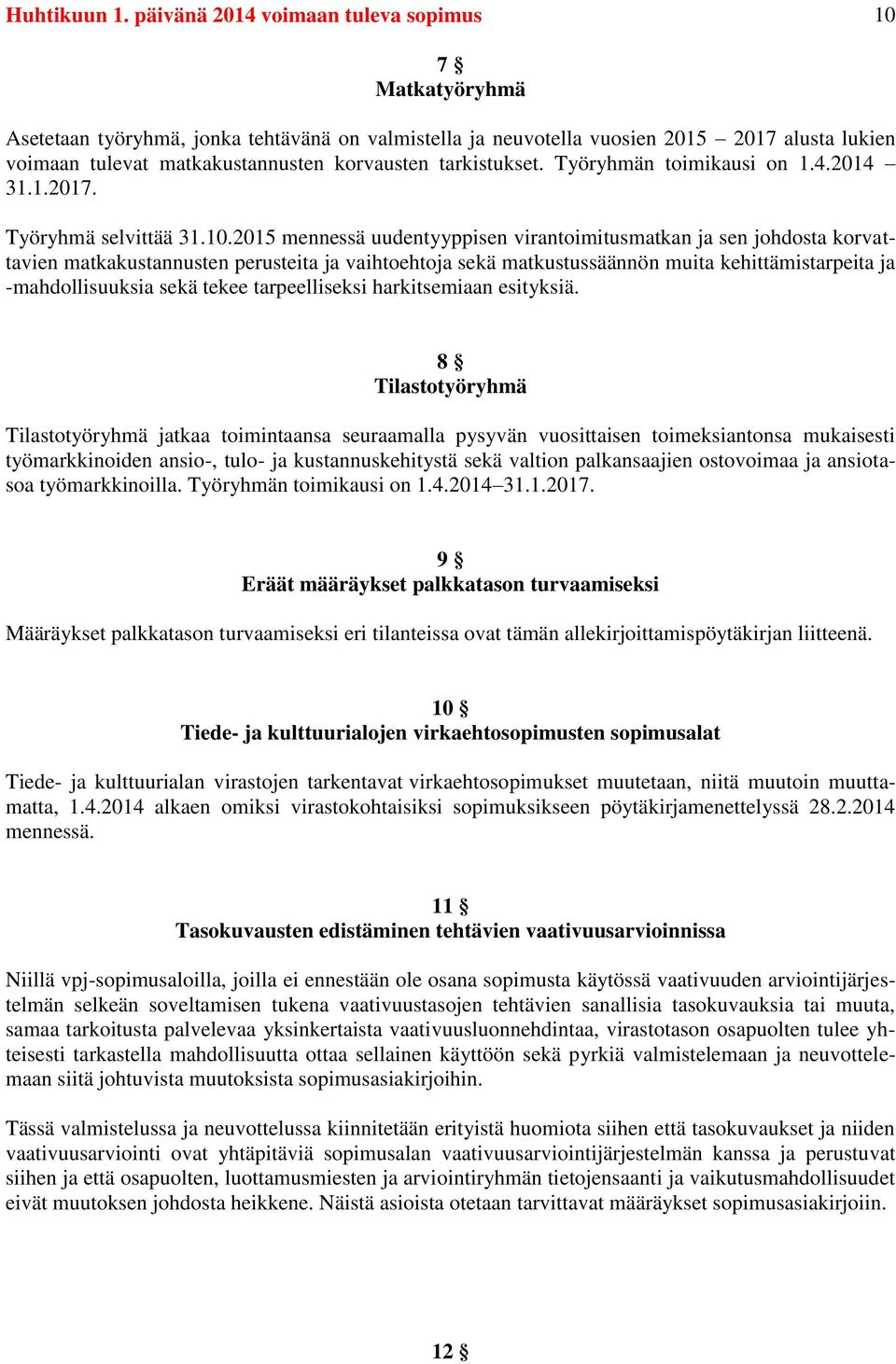 tarkistukset. Työryhmän toimikausi on 1.4.2014 31.1.2017. Työryhmä selvittää 31.10.