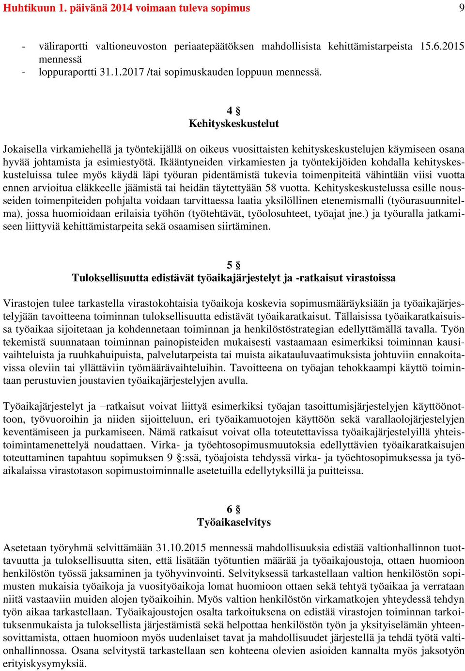 Ikääntyneiden virkamiesten ja työntekijöiden kohdalla kehityskeskusteluissa tulee myös käydä läpi työuran pidentämistä tukevia toimenpiteitä vähintään viisi vuotta ennen arvioitua eläkkeelle jäämistä