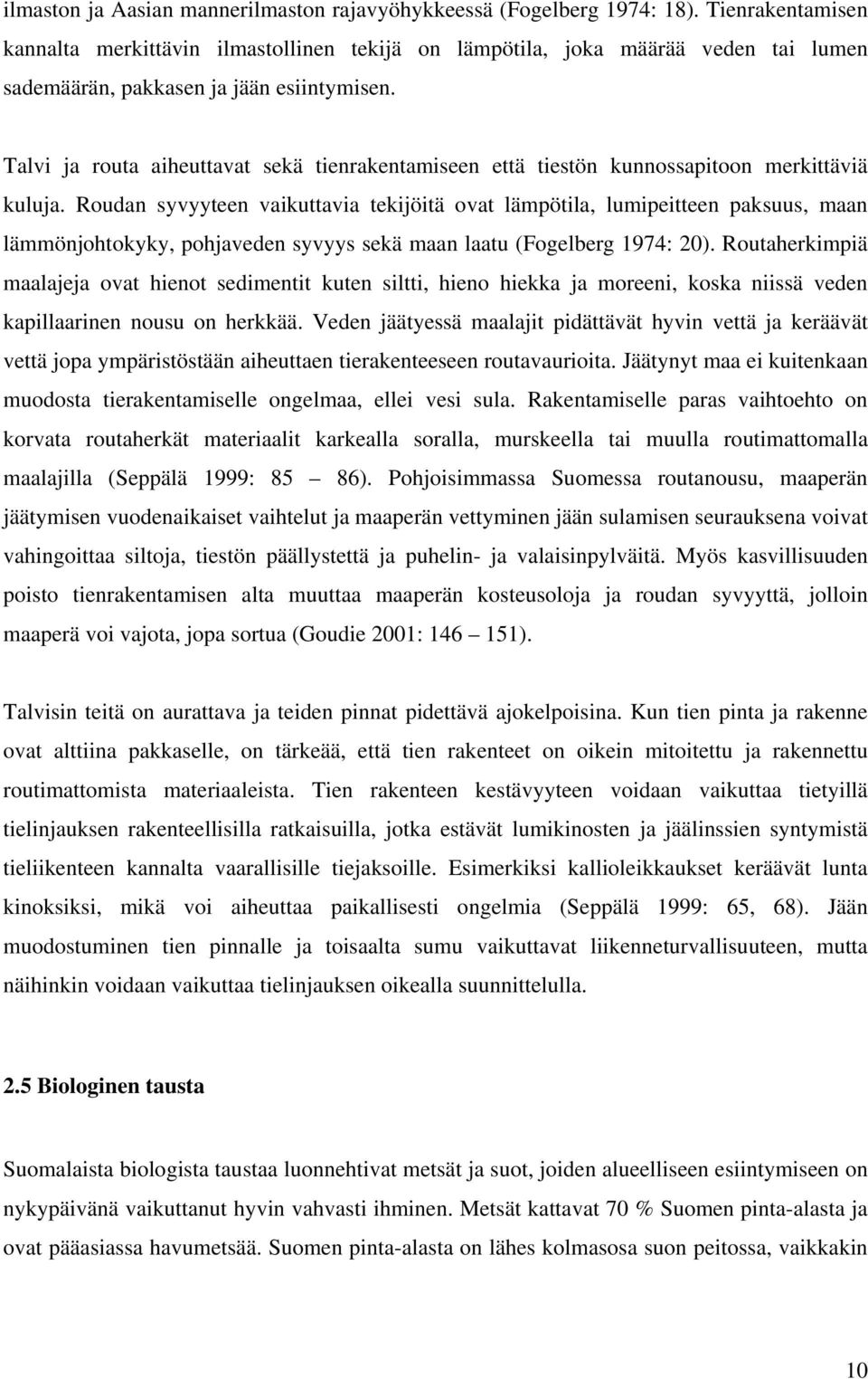 Talvi ja routa aiheuttavat sekä tienrakentamiseen että tiestön kunnossapitoon merkittäviä kuluja.