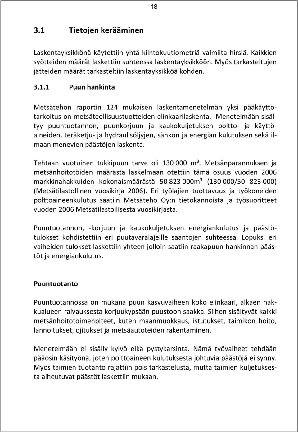 1 Puun hankinta Metsätehon raportin 124 mukaisen laskentamenetelmän yksi pääkäyttötarkoitus on metsäteollisuustuotteiden elinkaarilaskenta.