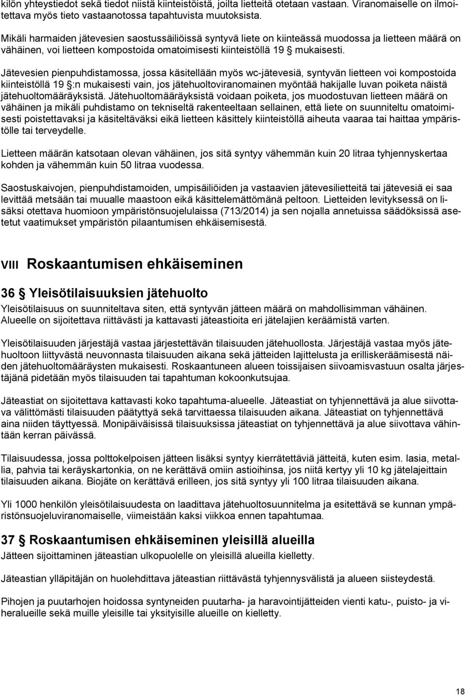 Jätevesien pienpuhdistamossa, jossa käsitellään myös wc-jätevesiä, syntyvän lietteen voi kompostoida kiinteistöllä 19 :n mukaisesti vain, jos jätehuoltoviranomainen myöntää hakijalle luvan poiketa