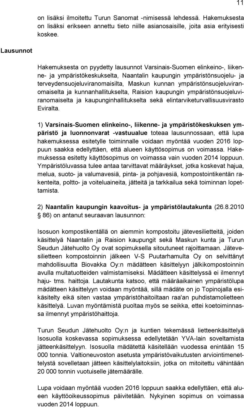 ympäristönsuojeluviranomaiselta ja kunnanhallitukselta, Raision kaupungin ympäristönsuojeluviranomaiselta ja kaupunginhallitukselta sekä elintarviketurvallisuusvirasto Eviralta.