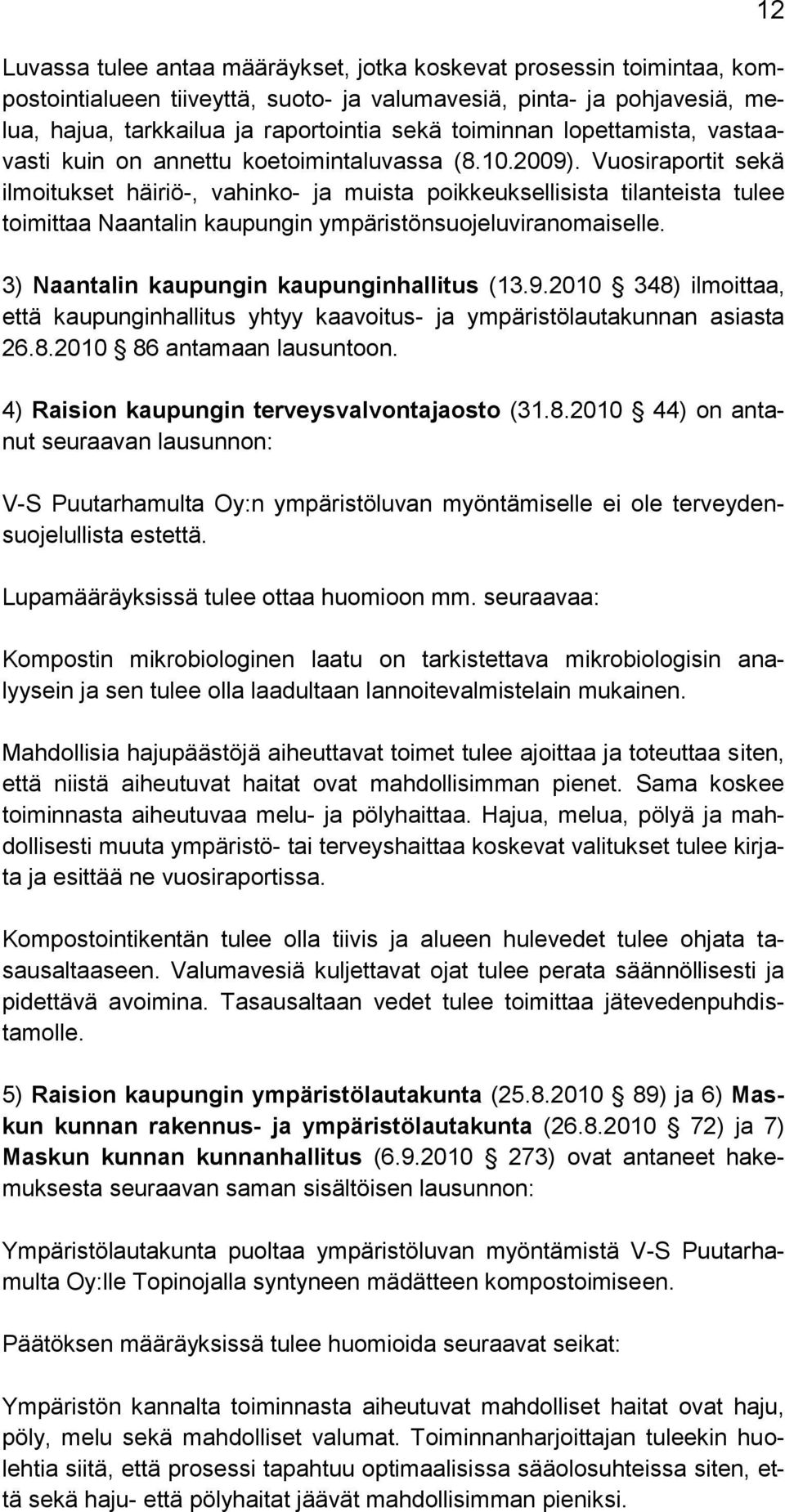 Vuosiraportit sekä ilmoitukset häiriö-, vahinko- ja muista poikkeuksellisista tilanteista tulee toimittaa Naantalin kaupungin ympäristönsuojeluviranomaiselle.