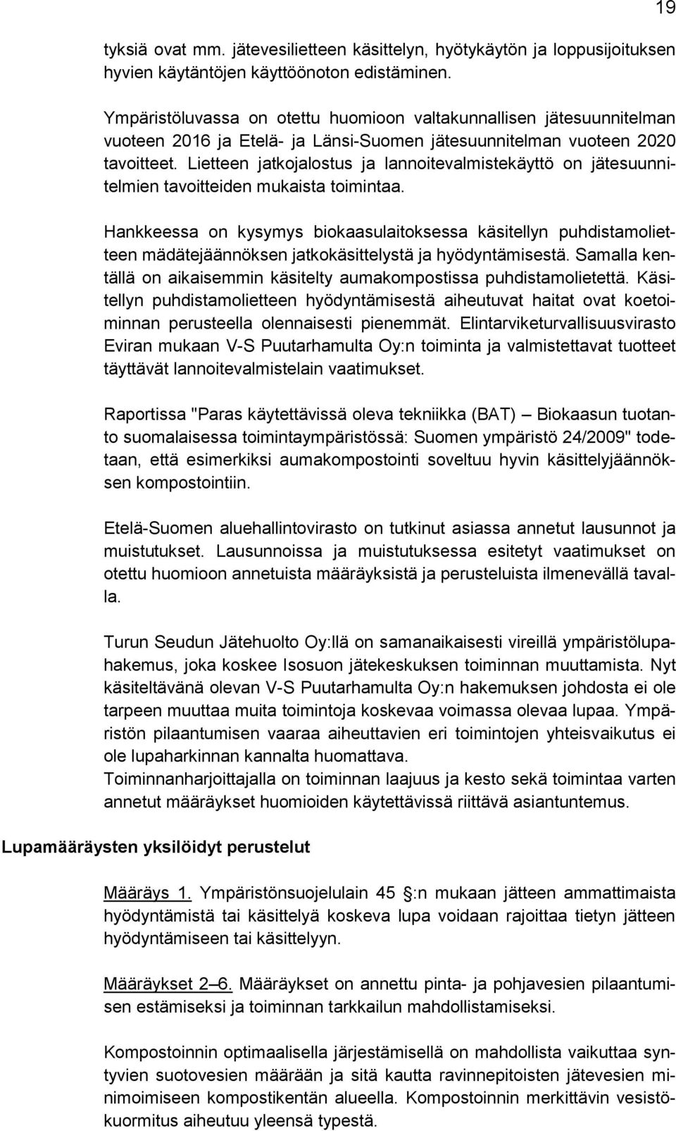 Lietteen jatkojalostus ja lannoitevalmistekäyttö on jätesuunnitelmien tavoitteiden mukaista toimintaa.