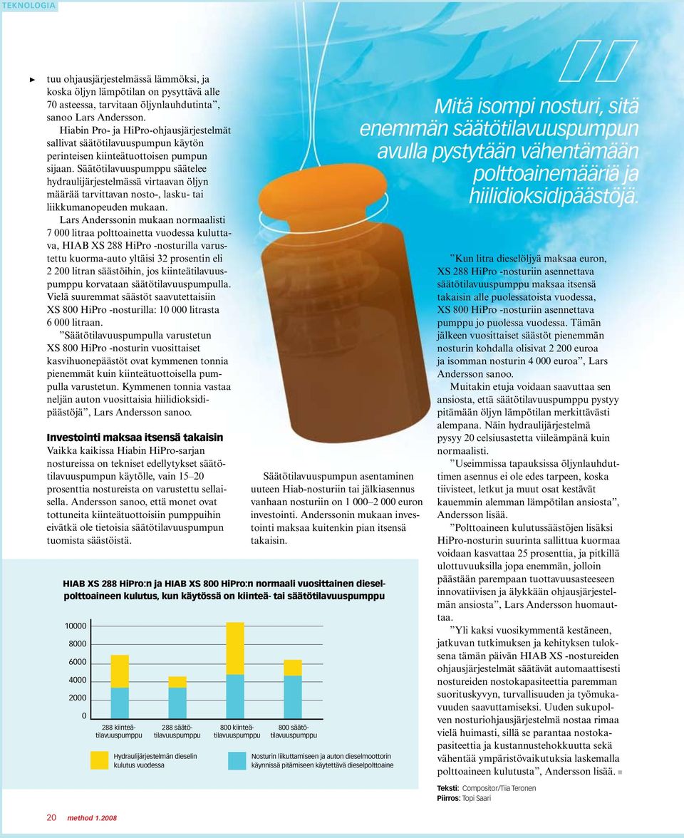 Säätötilavuuspumppu säätelee hydraulijärjestelmässä virtaavan öljyn määrää tarvittavan nosto-, lasku- tai liikkuma nopeuden mukaan.