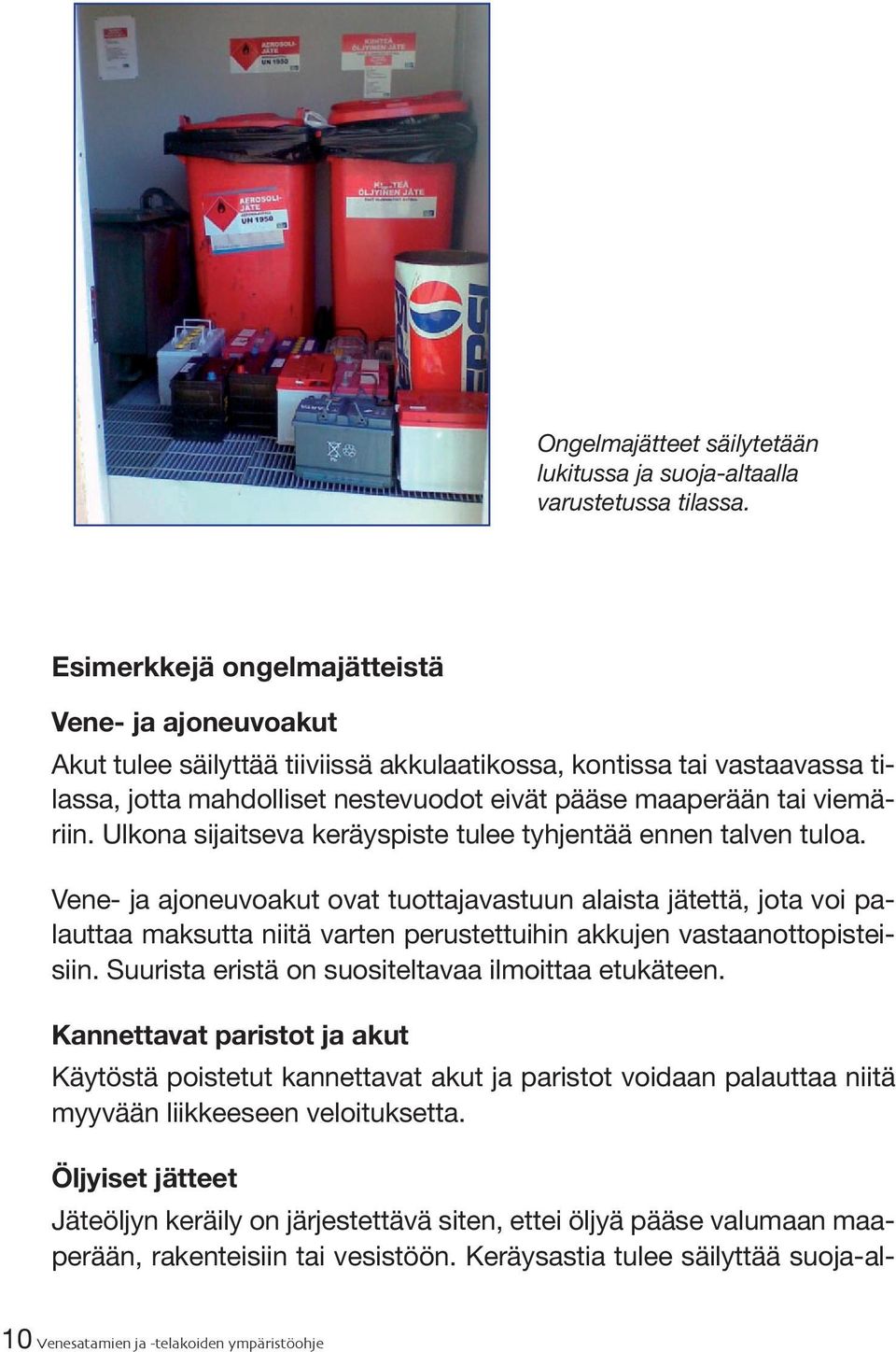 Ulkona sijaitseva keräyspiste tulee tyhjentää ennen talven tuloa.